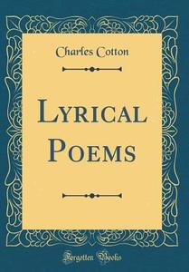 Lyrical Poems (Classic Reprint) di Charles Cotton edito da Forgotten Books