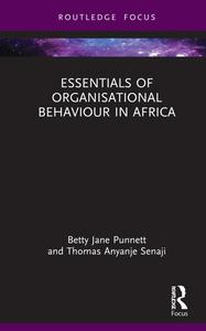 Essentials Of Organisational Behaviour In Africa di Betty Jane Punnett, Thomas Anyanje Senaji edito da Taylor & Francis Ltd