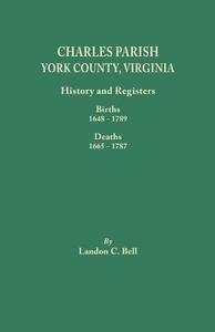 Charles Parish, York County, Virginia. History and Registers di Landon C. Bell edito da Clearfield