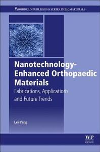 Nanotechnology-Enhanced Orthopedic Materials: Fabrications, Applications and Future Trends di Lei Yang edito da WOODHEAD PUB