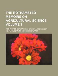 The Rothamsted Memoirs on Agricultural Science Volume 1 di Rothamsted Experimental Station edito da Rarebooksclub.com