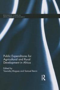 Public Expenditures for Agricultural and Rural Development in Africa di Tewodaj Mogues edito da ROUTLEDGE