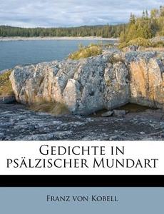 Gedichte In Ps Lzischer Mundart di Franz Von Kobell edito da Nabu Press