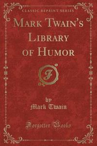 Mark Twain's Library Of Humor (classic Reprint) di Mark Twain edito da Forgotten Books