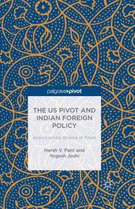 The US Pivot and Indian Foreign Policy di Y. Joshi, H. Pant, Sowerbutts edito da Palgrave Macmillan UK