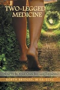 Two-Legged Medicine di M. Ed Lcpc Robyn Bridges edito da Balboa Press