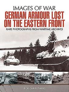 German Armour Lost in Combat on the Eastern Front di Bob Carruthers edito da Pen & Sword Books Ltd