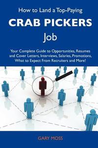 How to Land a Top-Paying Crab Pickers Job: Your Complete Guide to Opportunities, Resumes and Cover Letters, Interviews, Salaries, Promotions, What to edito da Tebbo