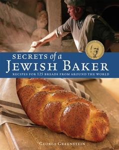 Secrets of a Jewish Baker: Recipes for 125 Breads from Around the World di George Greenstein edito da TEN SPEED PR