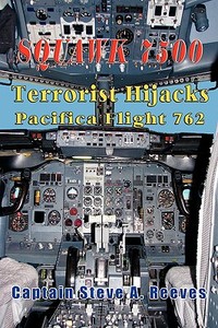 Squawk 7500 Terrorist Hijacks Pacifica Flight 762 di Captain Steve a. Reeves edito da TotalRecall Publications