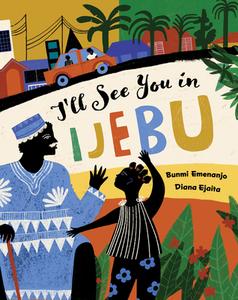 I'll See You in Ijebu di Bunmi Emenanjo edito da BAREFOOT BOOKS