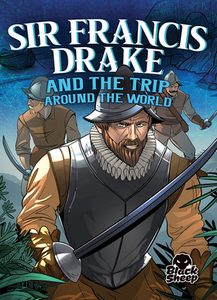 Sir Francis Drake and the Trip Around the World di Blake Hoena edito da BELLWETHER MEDIA