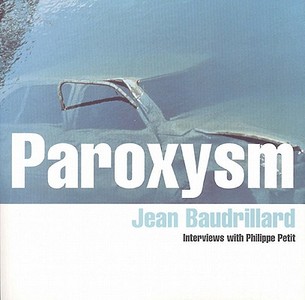 Paroxysm: Interviews with Philippe Petit di Jean Baudrillard edito da Verso