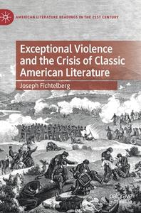 Exceptional Violence And The Crisis Of Classic American Literature di Joseph Fichtelberg edito da Springer International Publishing AG