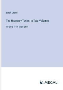 The Heavenly Twins; In Two Volumes di Sarah Grand edito da Megali Verlag