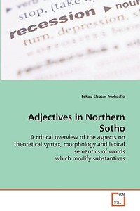 Adjectives In Northern Sotho di Lekau Eleazar Mphasha edito da Vdm Verlag