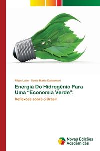 Energia Do Hidrogênio Para Uma "Economia Verde": di Filipe Lube, Sonia Maria Dalcomuni edito da Novas Edições Acadêmicas