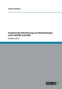 Vergleich der Bilanzierung von Rückstellungen nach IAS/IFRS und HGB di Tobias Schlömer edito da GRIN Publishing