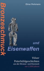 Bronzeschmuck und Eisenwaffen di Elmar Perkmann edito da Books on Demand