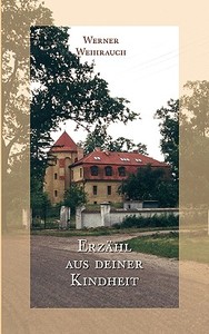 Erzahl Aus Deiner Kindheit di Werner Weihrauch edito da Books On Demand