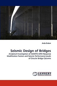 Seismic Design of Bridges di Arda Erdem edito da LAP Lambert Academic Publishing