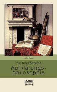 Die französische Aufklärungsphilosophie di Oscar Ewald edito da Severus