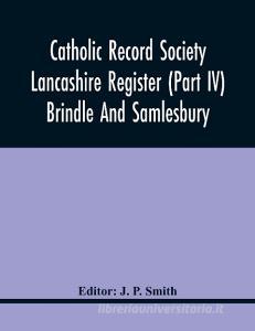 Catholic Record Society Lancashire Register (Part Iv) Brindle And Samlesbury edito da Alpha Editions