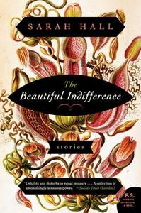 The Beautiful Indifference: Stories di Sarah Hall edito da PERENNIAL