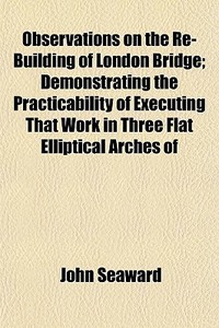 Observations On The Re-building Of Londo di John Seaward edito da General Books