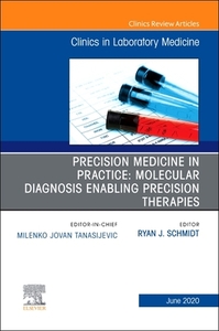 Precision Medicine In Practice: Molecular Diagnosis Enabling Precision Therapies, An Issue Of The Clinics In Laboratory Medicine di Schmidt edito da Elsevier - Health Sciences Division