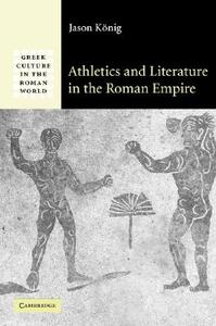 Athletics and Literature in the Roman Empire di Jason Konig edito da Cambridge University Press