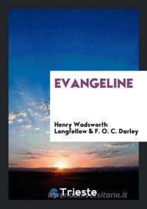Evangeline di Henry Wadsworth Longfellow, F. O. C. Darley edito da Trieste Publishing