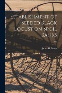 Establishment of Seeded Black Locust on Spoil Banks; 440 di James H. Brown edito da LIGHTNING SOURCE INC