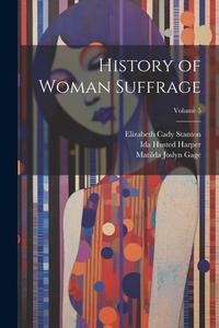 History of Woman Suffrage; Volume 5 di Elizabeth Cady Stanton, Matilda Joslyn Gage, Susan Brownell Anthony edito da LEGARE STREET PR