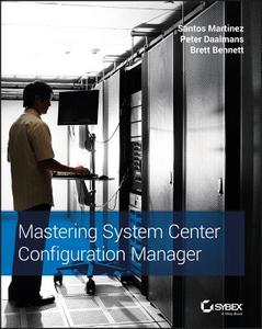 Mastering System Center Configuration Manager di Santos Martinez, Peter Daalmans, Brett Bennett edito da SYBEX INC