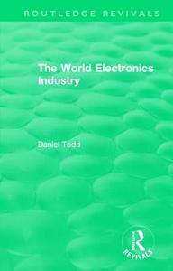 : The World Electronics Industry (1990) di Daniel Todd edito da Taylor & Francis Ltd