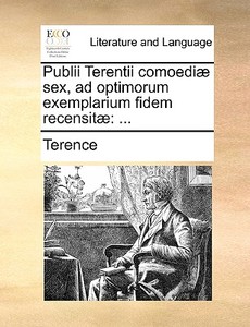 Publii Terentii Comoedi] Sex, Ad Optimorum Exemplarium Fidem Recensit] di Terence edito da Gale Ecco, Print Editions