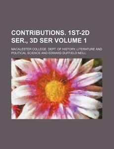 Contributions. 1st-2d Ser., 3d Ser (volume 1) di Edward Duffield Neill edito da General Books Llc
