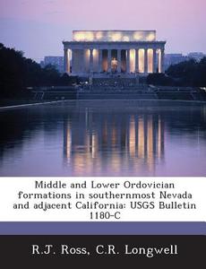 Middle And Lower Ordovician Formations In Southernmost Nevada And Adjacent California di R J Ross, C R Longwell edito da Bibliogov