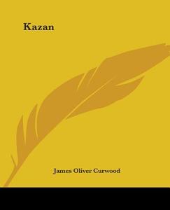 Kazan di James Oliver Curwood edito da Kessinger Publishing Co