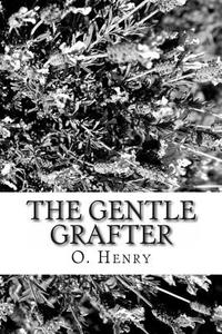 The Gentle Grafter di Henry O edito da Createspace