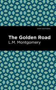 The Golden Road di Lm Montgomery edito da MINT ED