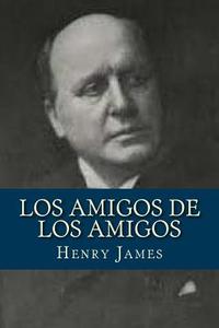 Los Amigos de Los Amigos di Henry James edito da Createspace