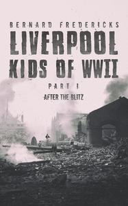 Liverpool Kids Of Wwii - Part 1 di Bernard Fredericks edito da Austin Macauley Publishers