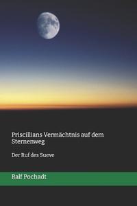 Priscillians Vermächtnis Auf Dem Sternenweg: Der Ruf Des Sueve di Ralf Pochadt edito da Createspace Independent Publishing Platform
