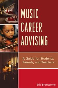 Music Career Advising di Eric Branscome, Dr Eric Branscome edito da Rowman & Littlefield Education