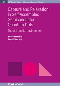 Capture and Relaxation in Self-Assembled Semiconductor Quantum Dots: The Dot and its Environment di Robson Ferreira, Gerald Bastard edito da MORGAN & CLAYPOOL