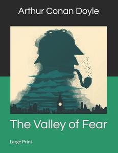 THE VALLEY OF FEAR: LARGE PRINT di ARTHUR CONAN DOYLE edito da LIGHTNING SOURCE UK LTD