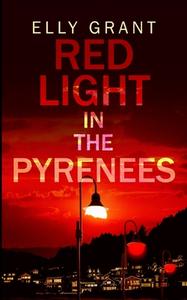 Red Light in the Pyrenees (Death in the Pyrenees Book 3) di Elly Grant edito da BLURB INC