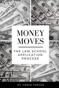 Money Moves: The Law School Application Process di Amber Porter edito da Createspace Independent Publishing Platform